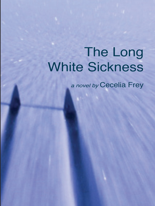 Title details for The Long White Sickness by Cecelia Frey - Available